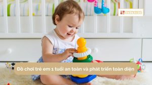 do-choi-tre-em-1-tuoi-an-toan-va-phat-trien-tot