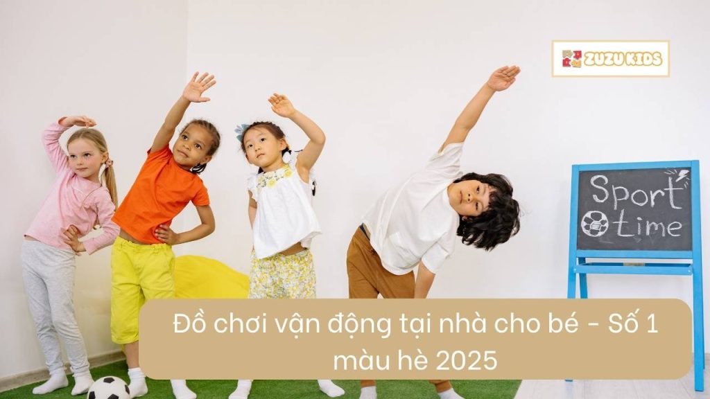 do-choi-van-dong-tai-nha-cho-be-so-1-mau-he-2025-1