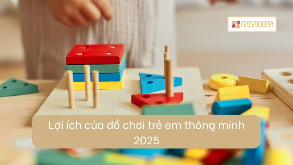 loi-ich-cua-do-choi-tre-em-thong-minh-2025